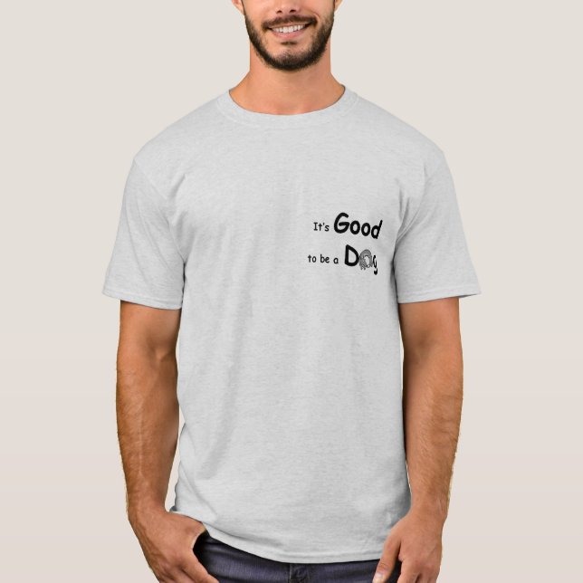 GoodToBeADog-1 T-Shirt (Vorderseite)