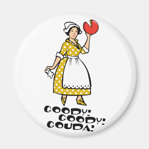 Goody! Goody! Gouda! Magnet