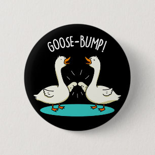 Goose Bumps Funny Animal Pub Dark BG Button