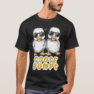 Goose Bumps Funny Animal Saying Slogan Joke Pun T-Shirt