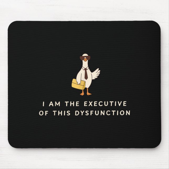 Goose I Am The Executive Of This Dysfunction Menta Mousepad (Vorne)