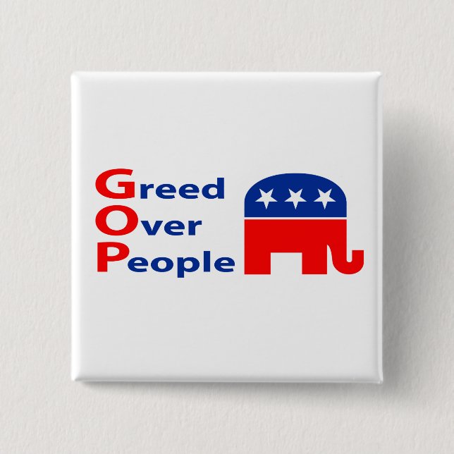 GOP - Habsucht über Leuten Button (Vorderseite)