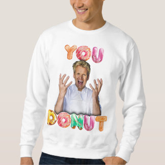 Gordon Ramsay You Donut Sweatshirt