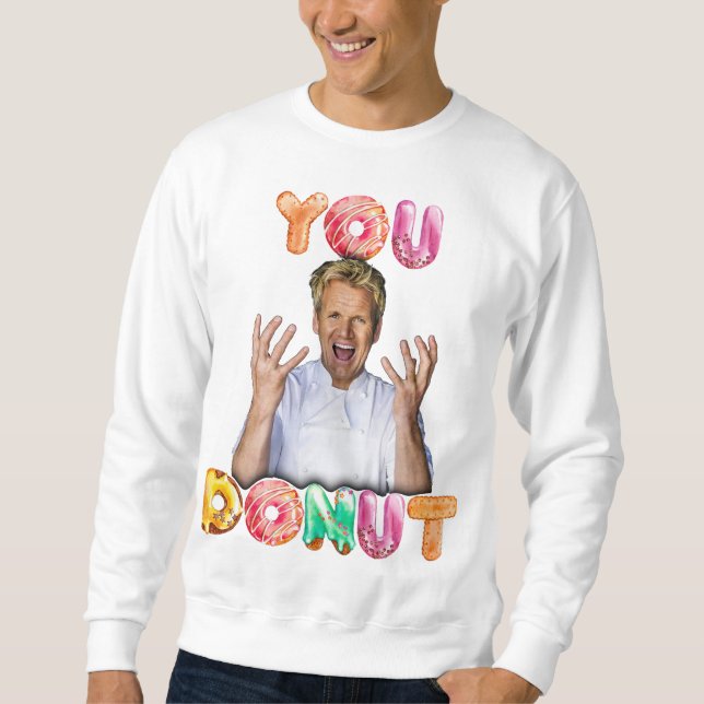 Gordon Ramsay You Donut Sweatshirt (Vorderseite)