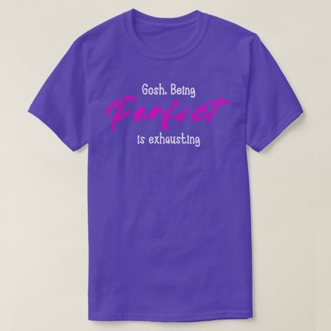 Gosh perfekt zu sein ist erschöpfend T-Shirt (Design vorne)