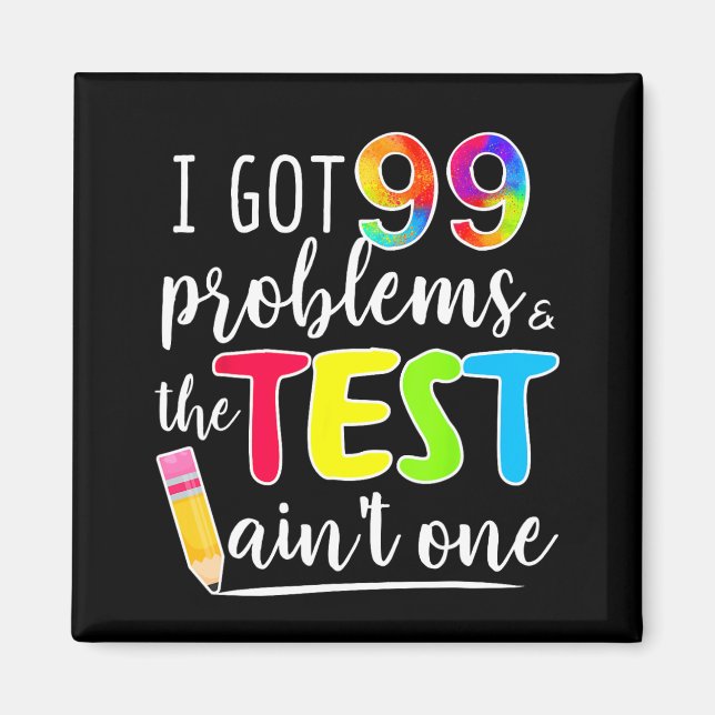Got 99 Problems Teachers Test Day Testing Day Magnet (Vorne)