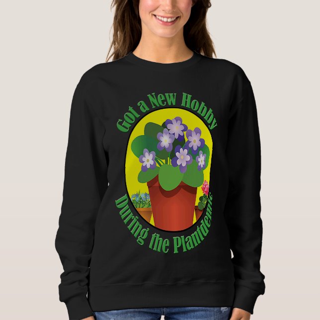 Got A New Hobby During Plantdemic Houseplants Sweatshirt (Vorderseite)