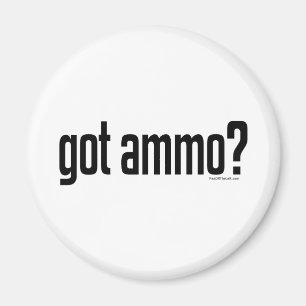 Got Ammo? Magnet