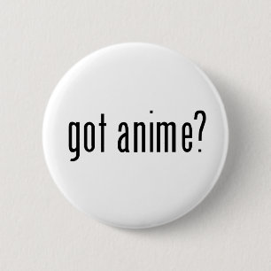 got Anime? Button