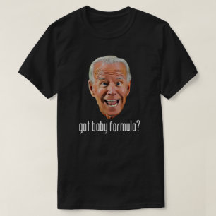 GOT BABY FORMULA? T-Shirt