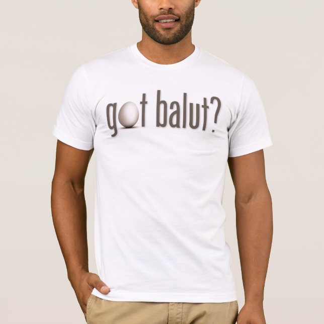 Got Balut? T-Shirt (Vorderseite)