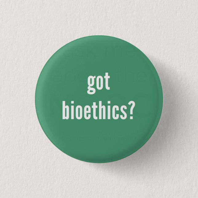 "Got Bioethik?" Knopf Button (Vorderseite)