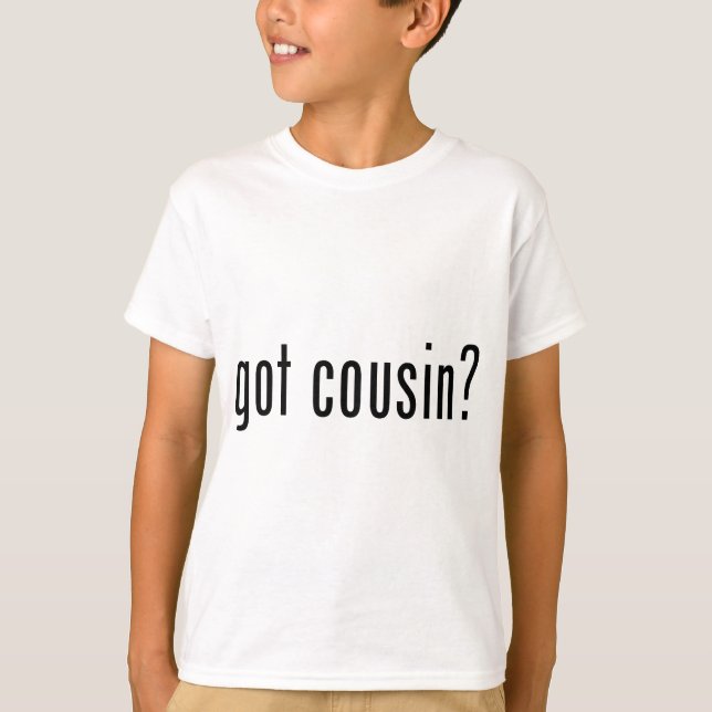 got Cousin? T-Shirt (Vorderseite)