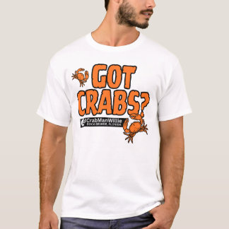 "Got Crabs?" - CrabManWillie T-Shirt