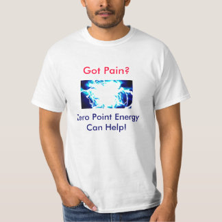 Got die Schmerz? Nullpunkt-Energie kann helfen! T-Shirt