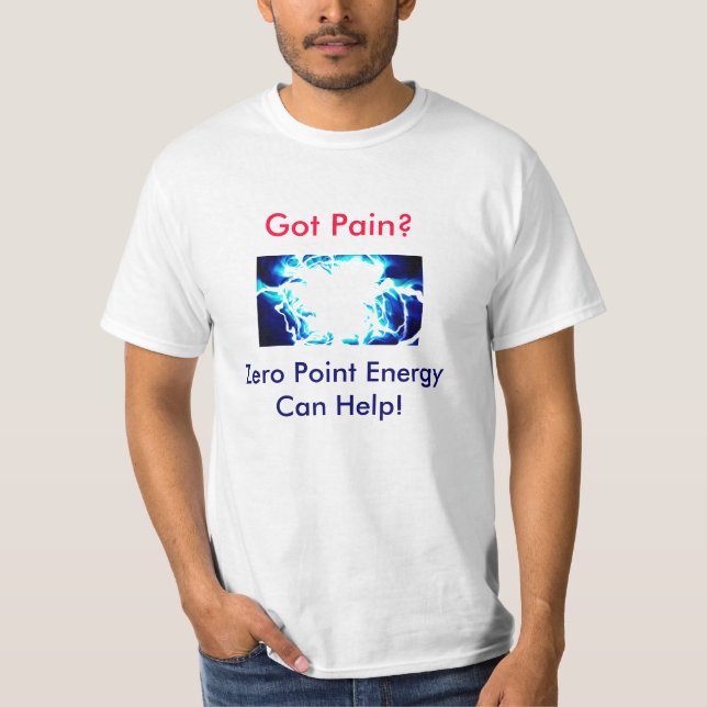 Got die Schmerz? Nullpunkt-Energie kann helfen! T-Shirt (Vorderseite)