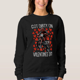 Got Dirty on Valetines Day Motocross Dirt Bike Sweatshirt