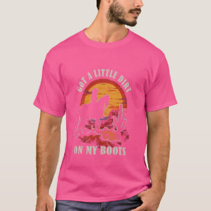 Got ein wenig Schmutz auf meinem Stiefel Western C T-Shirt