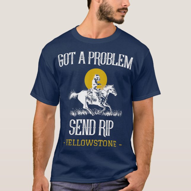 Got eines Problems Rip Funny Yellowstone senden T-Shirt (Vorderseite)