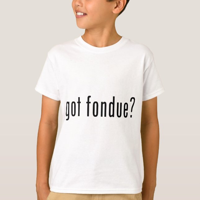 got Fondue? T-Shirt (Vorderseite)