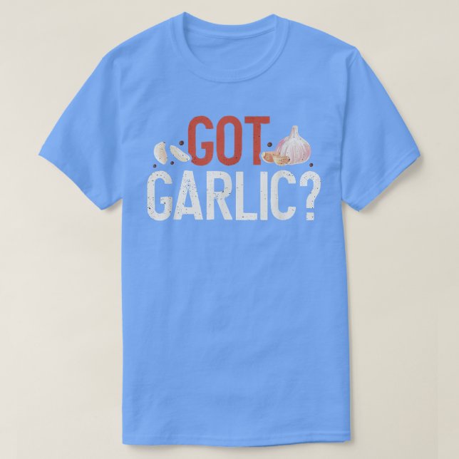 Got Garlic Funny Cooking Lover Kitchen Chef  T-Shirt (Design vorne)
