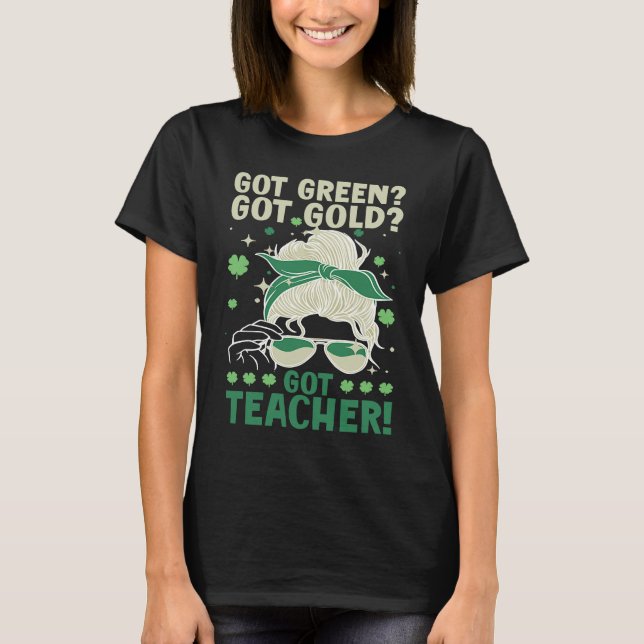 Got Green Got Gold Got Teacher T-Shirt (Vorderseite)