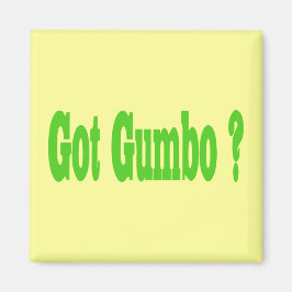 Got Gumbo ? Magnet