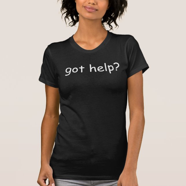 got Hilfe? T-Shirt (Vorderseite)