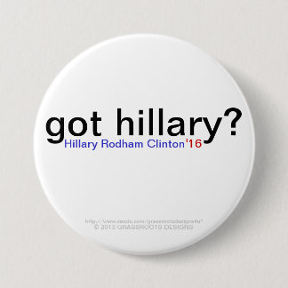 got Hillary? Hillary Rodham Clinton '16 Button