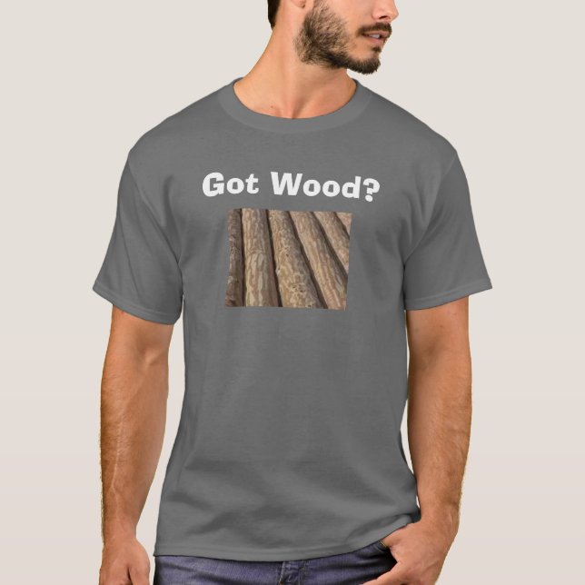 Got Holz? - Besonders angefertigt T-Shirt (Vorderseite)