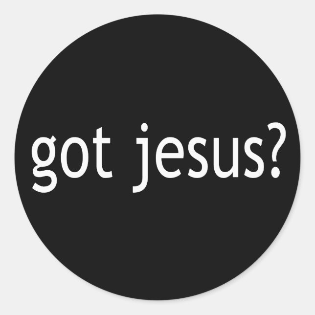 Got Jesus? T - Shirt in Licht oder Dunkel Runder Aufkleber (Vorderseite)