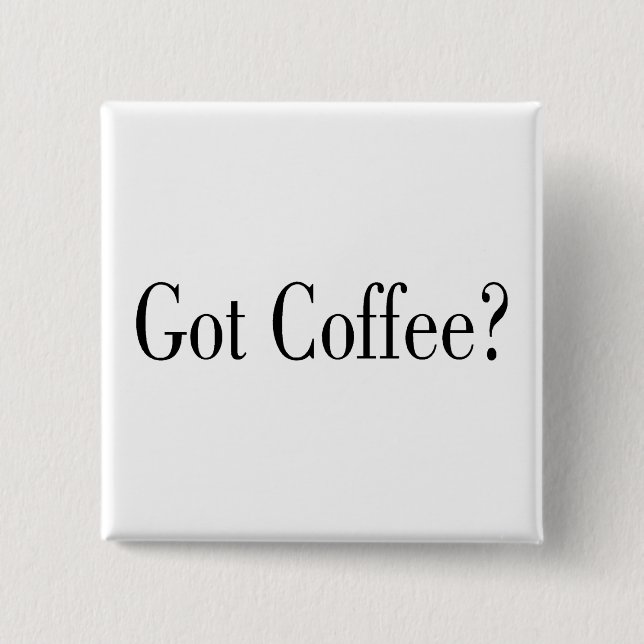 Got Kaffee? Button (Vorderseite)
