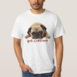 Got Kaffee? Mops-T-Shirt T-Shirt