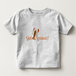 Got Lobstah Funny Boston oder Maine Accent Kleinkind T-shirt