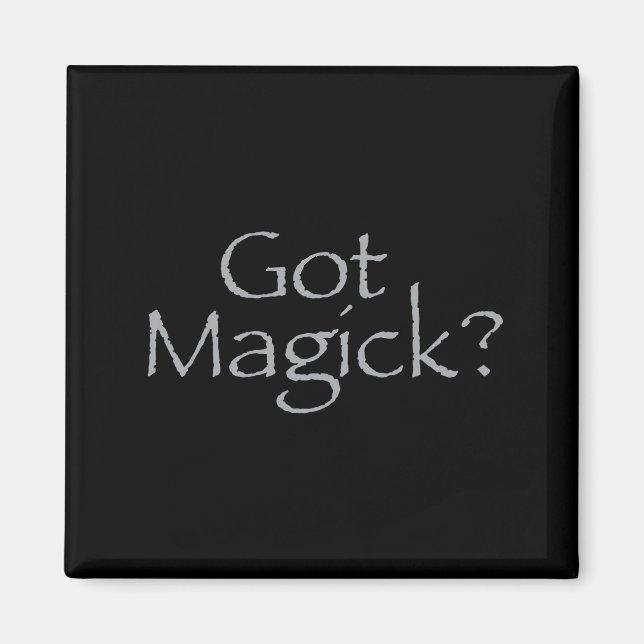 Got Magick? Magnet (Vorne)