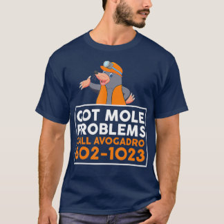 Got Mole Problem Call Avogadro Funny Mole T-Shirt