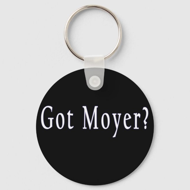 Got Moyer? - Black Keychain Schlüsselanhänger (Vorderseite)