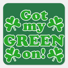 Got My Green On! St. Patrick's Day  Quadratischer Aufkleber