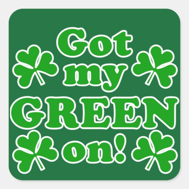 Got My Green On! St. Patrick's Day  Quadratischer Aufkleber (Vorderseite)
