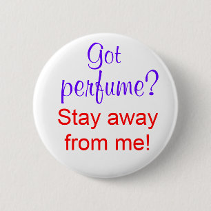 Got Parfüm? Bleibe Sie weg von mir! Button