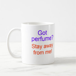 Got Parfüm? Bleibe Sie weg von mir! Kaffeetasse