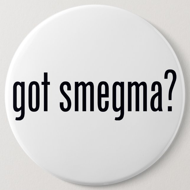Got Smegma? Pinback Knopf Button (Vorderseite)