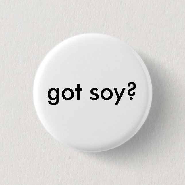 got Sojabohnenöl? Button (Vorderseite)