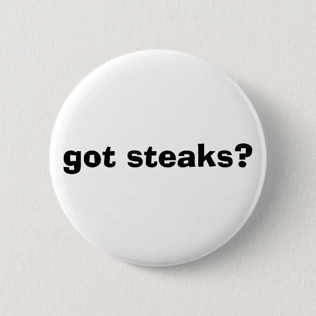 got Steaks? Button (Vorderseite)