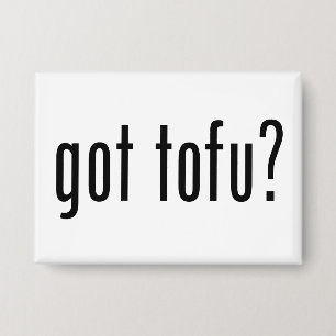 Got Tofu? Vegan Vegetarisches Protein! Button
