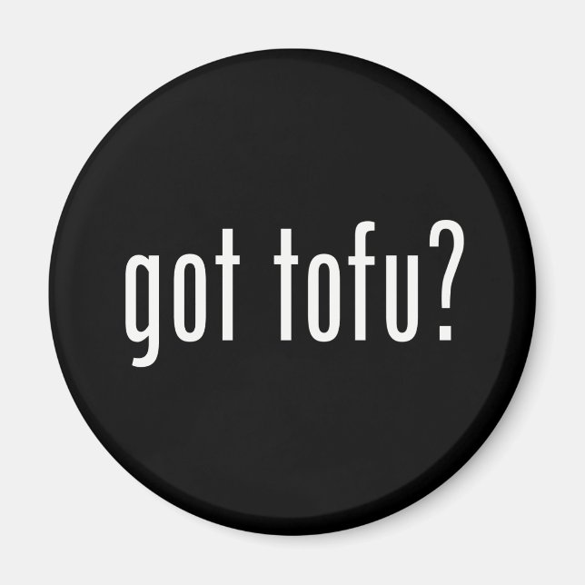 Got Tofu? Veganes vegetarisches Eiweiß! Magnet (Vorne)