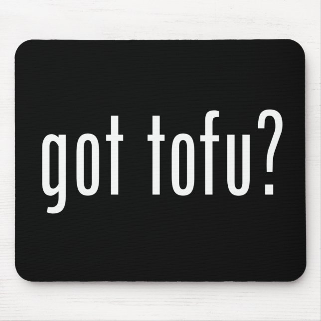Got Tofu? Veganes vegetarisches Eiweiß! Mousepad (Vorne)