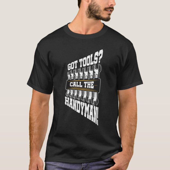 Got Tools Call The Handyman Laborer Construction W T-Shirt (Vorderseite)