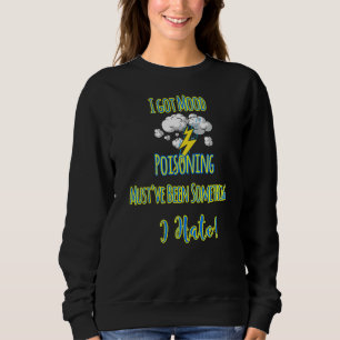 Got Vergiftung muss etwas gewesen sein, das ich ha Sweatshirt