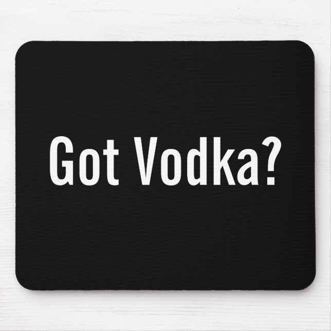 Got Wodka? Mousepad (Vorne)